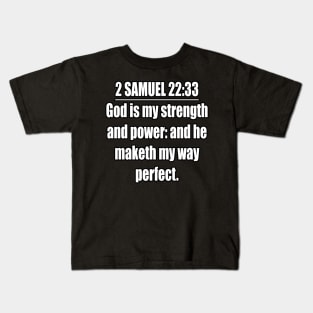 2 Samuel 22:33 Bible quote King James Version. God is my strength and power: and he maketh my way perfect. Kids T-Shirt